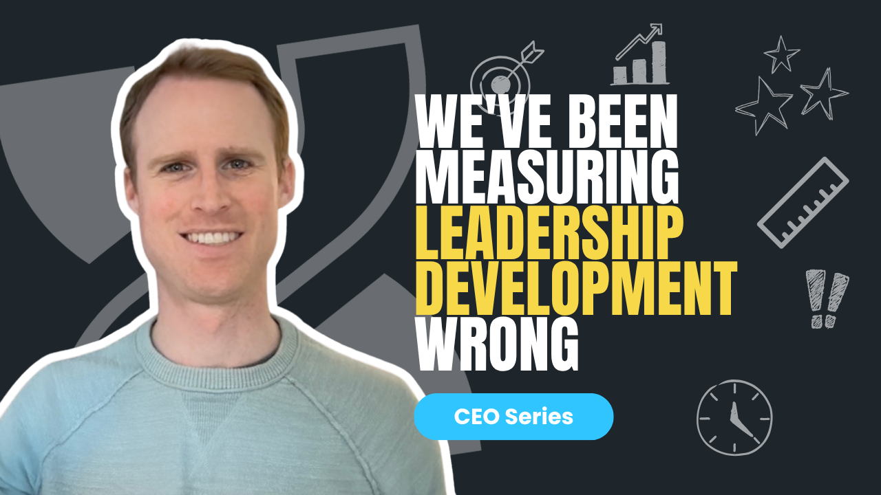 We've been measuring leadership development wrong. Here's how to change that