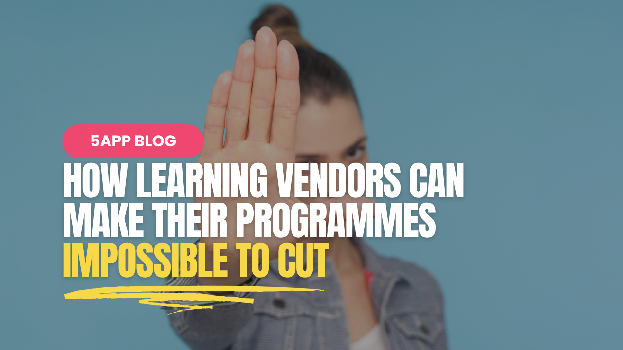 How learning vendors can make their programmes impossible to cut