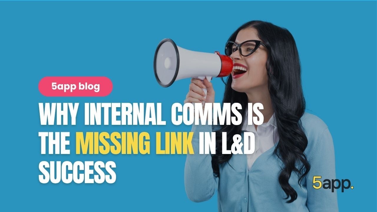 Why internal comms is the missing link in L&D success